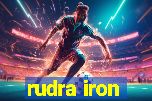 rudra iron