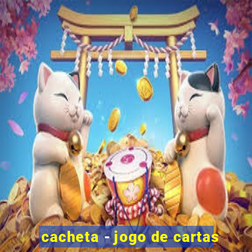 cacheta - jogo de cartas