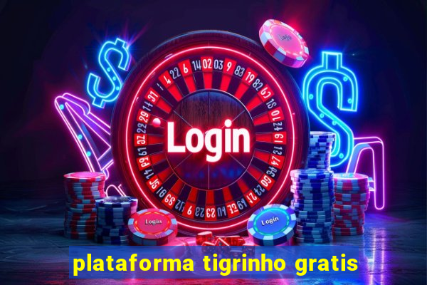 plataforma tigrinho gratis