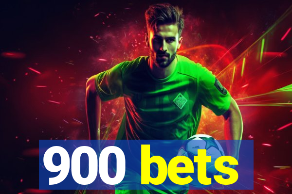 900 bets