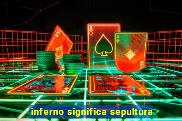 inferno significa sepultura