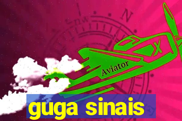 guga sinais