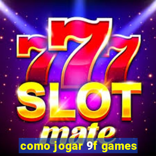 como jogar 9f games