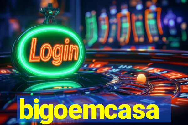 bigoemcasa