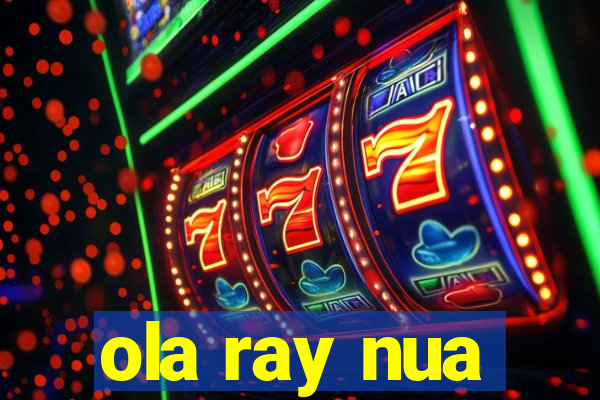 ola ray nua