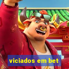 viciados em bet