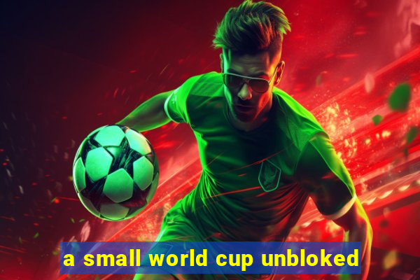 a small world cup unbloked