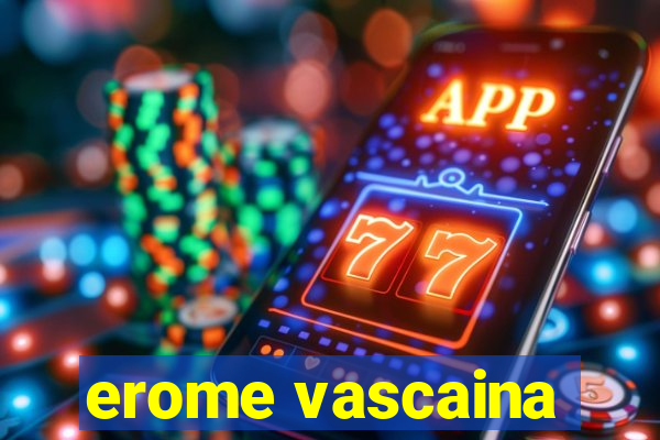 erome vascaina