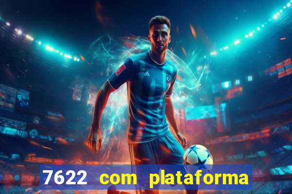 7622 com plataforma de jogos