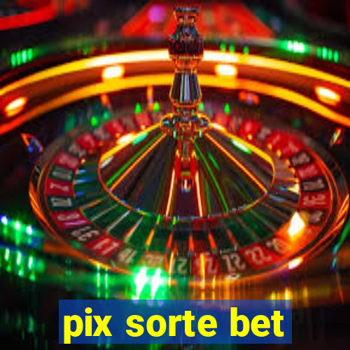 pix sorte bet