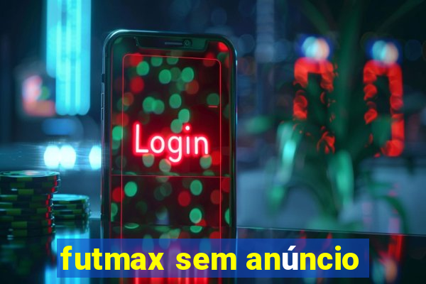 futmax sem anúncio