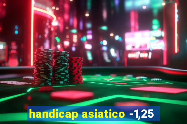 handicap asiatico -1,25