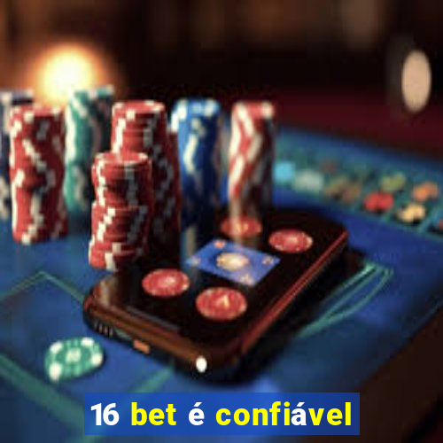 16 bet é confiável