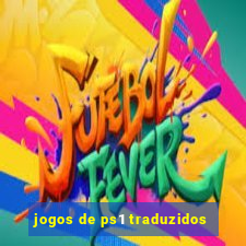 jogos de ps1 traduzidos