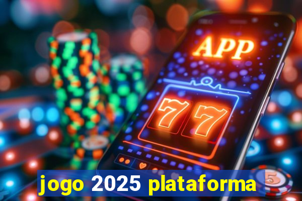 jogo 2025 plataforma