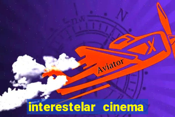 interestelar cinema 2024 cinemark