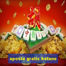 aposta gratis betano