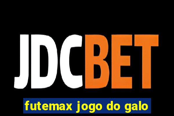 futemax jogo do galo