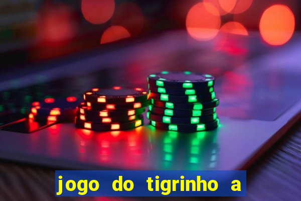 jogo do tigrinho a partir de r$ 5