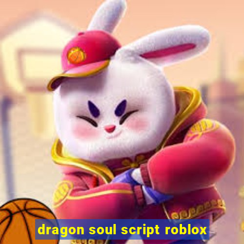 dragon soul script roblox