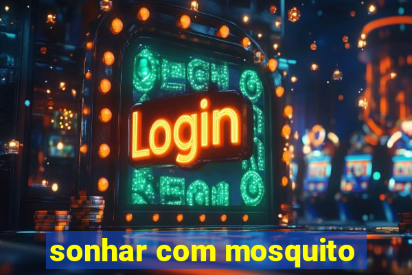 sonhar com mosquito