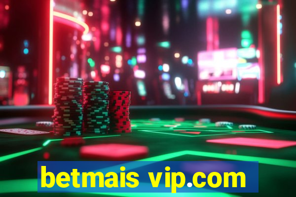 betmais vip.com