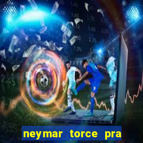 neymar torce pra que time