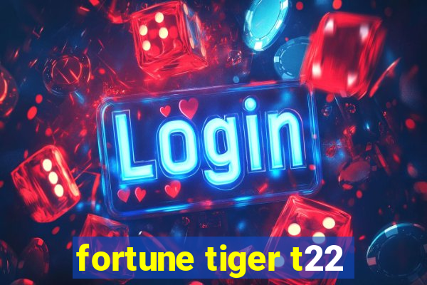 fortune tiger t22