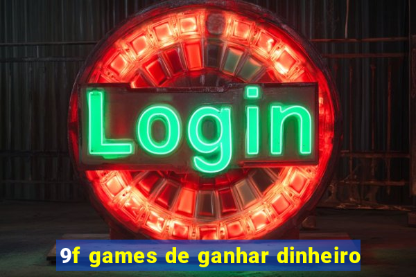 9f games de ganhar dinheiro