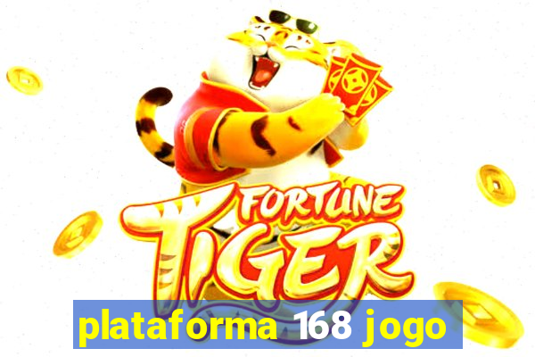 plataforma 168 jogo