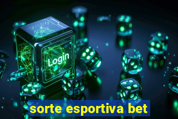 sorte esportiva bet