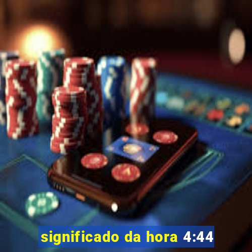 significado da hora 4:44