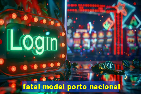 fatal model porto nacional