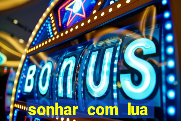 sonhar com lua jogo do bicho