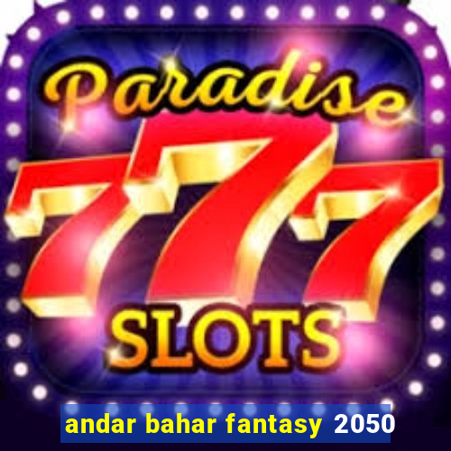 andar bahar fantasy 2050