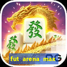 fut arena max futebol ao vivo