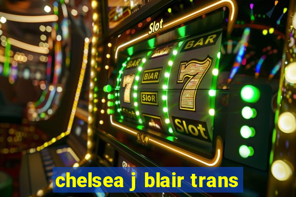 chelsea j blair trans