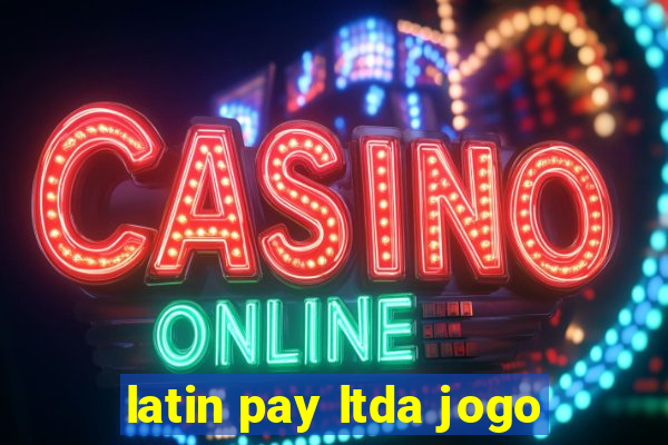 latin pay ltda jogo