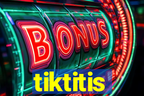 tiktitis