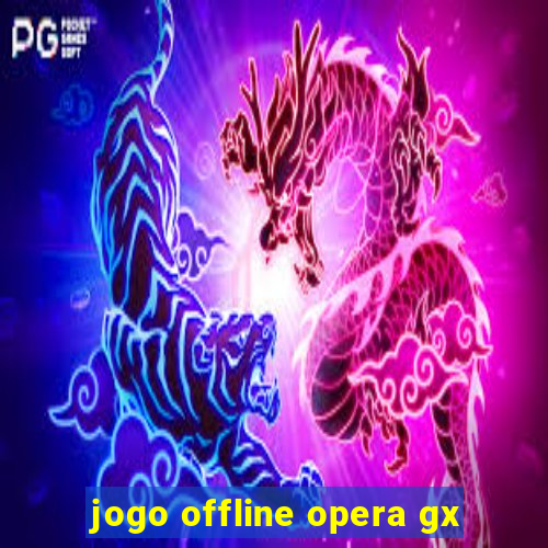 jogo offline opera gx