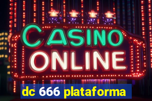 dc 666 plataforma