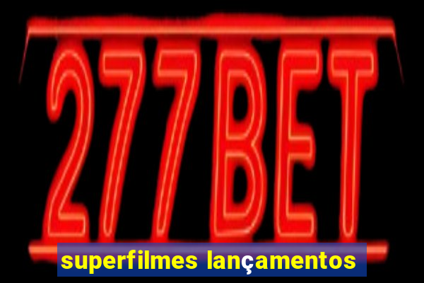 superfilmes lançamentos