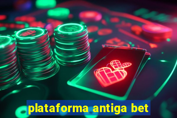 plataforma antiga bet