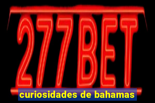 curiosidades de bahamas