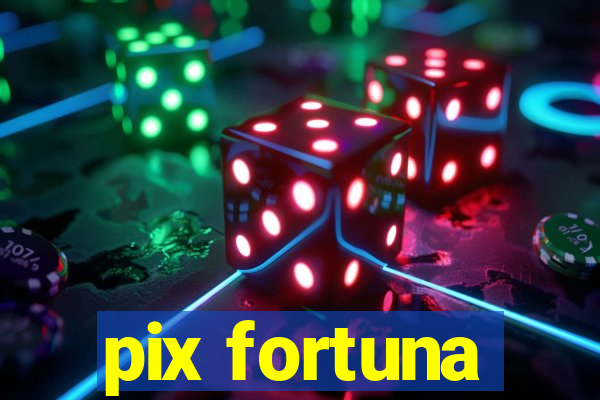 pix fortuna