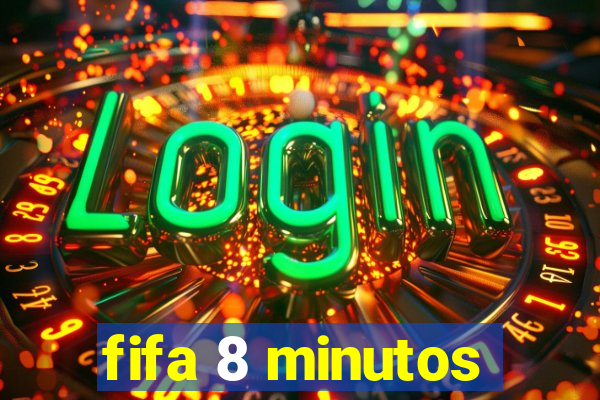 fifa 8 minutos