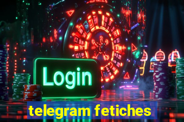 telegram fetiches