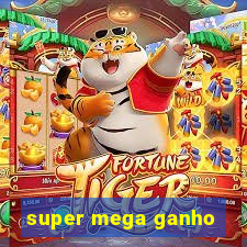 super mega ganho