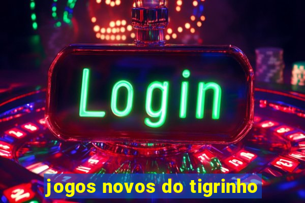 jogos novos do tigrinho