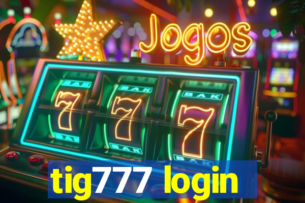 tig777 login